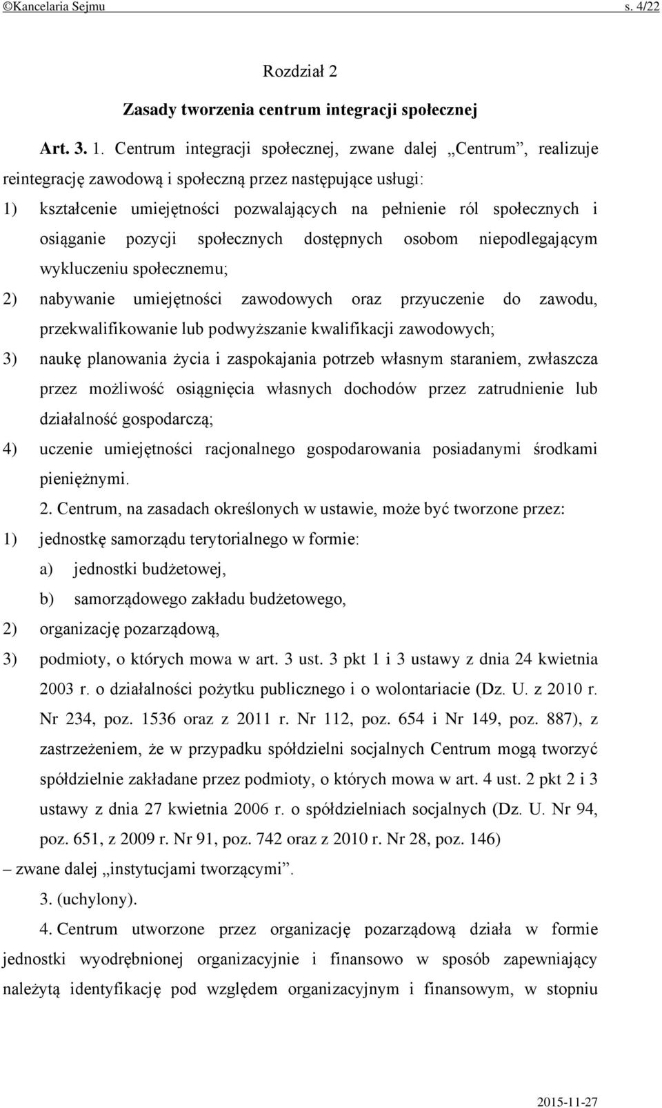 osiąganie pozycji społecznych dostępnych osobom niepodlegającym wykluczeniu społecznemu; 2) nabywanie umiejętności zawodowych oraz przyuczenie do zawodu, przekwalifikowanie lub podwyższanie