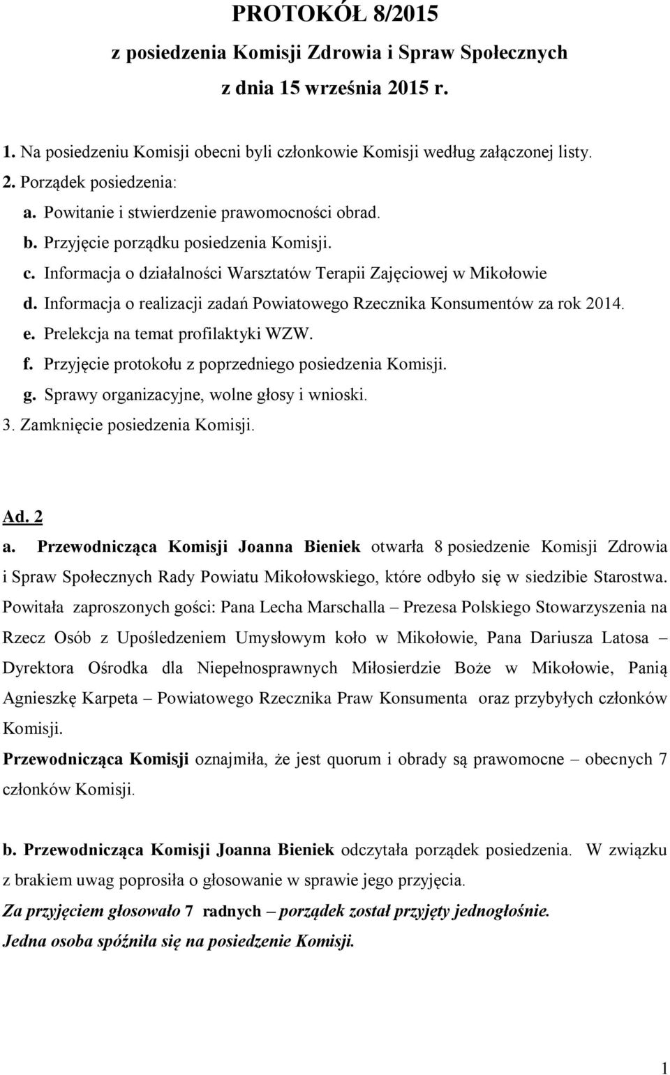 Informacja o realizacji zadań Powiatowego Rzecznika Konsumentów za rok 2014. e. Prelekcja na temat profilaktyki WZW. f. Przyjęcie protokołu z poprzedniego posiedzenia Komisji. g.