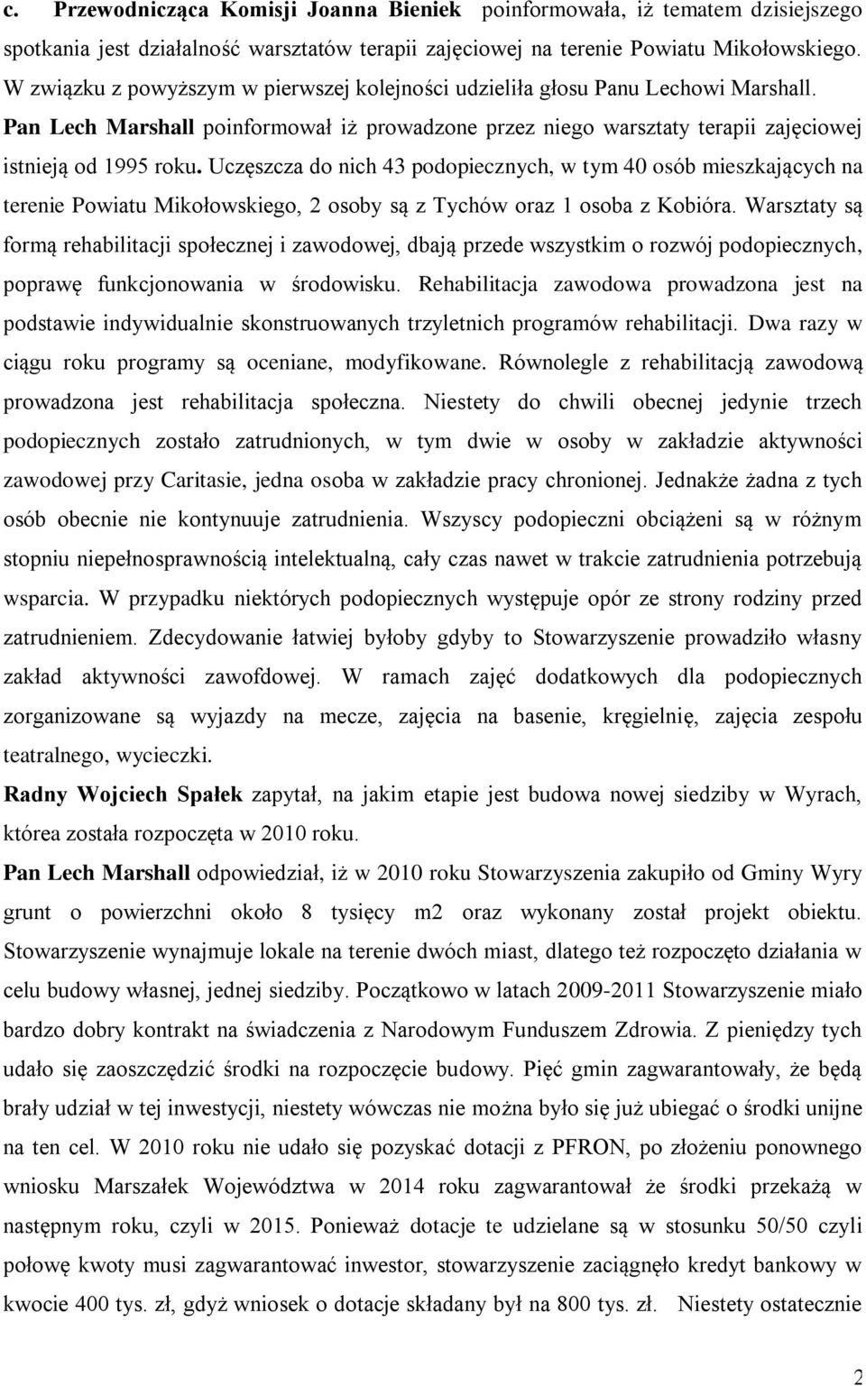 Uczęszcza do nich 43 podopiecznych, w tym 40 osób mieszkających na terenie Powiatu Mikołowskiego, 2 osoby są z Tychów oraz 1 osoba z Kobióra.