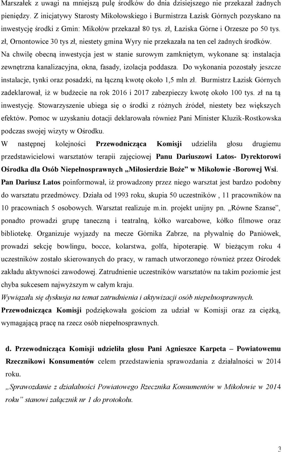 zł, Ornontowice 30 tys zł, niestety gmina Wyry nie przekazała na ten cel żadnych środków.