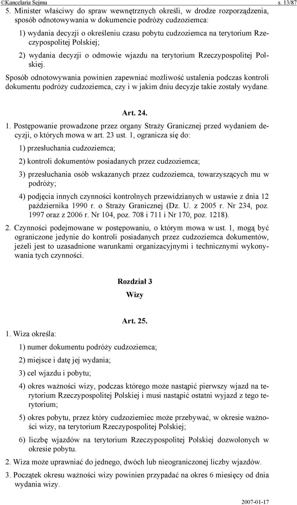 Rzeczypospolitej Polskiej; 2) wydania decyzji o odmowie wjazdu na terytorium Rzeczypospolitej Polskiej.