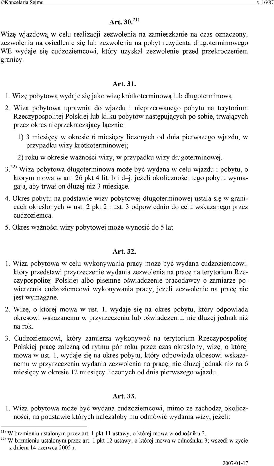 uzyskał zezwolenie przed przekroczeniem granicy. Art. 31. 1. Wizę pobytową wydaje się jako wizę krótkoterminową lub długoterminową. 2.