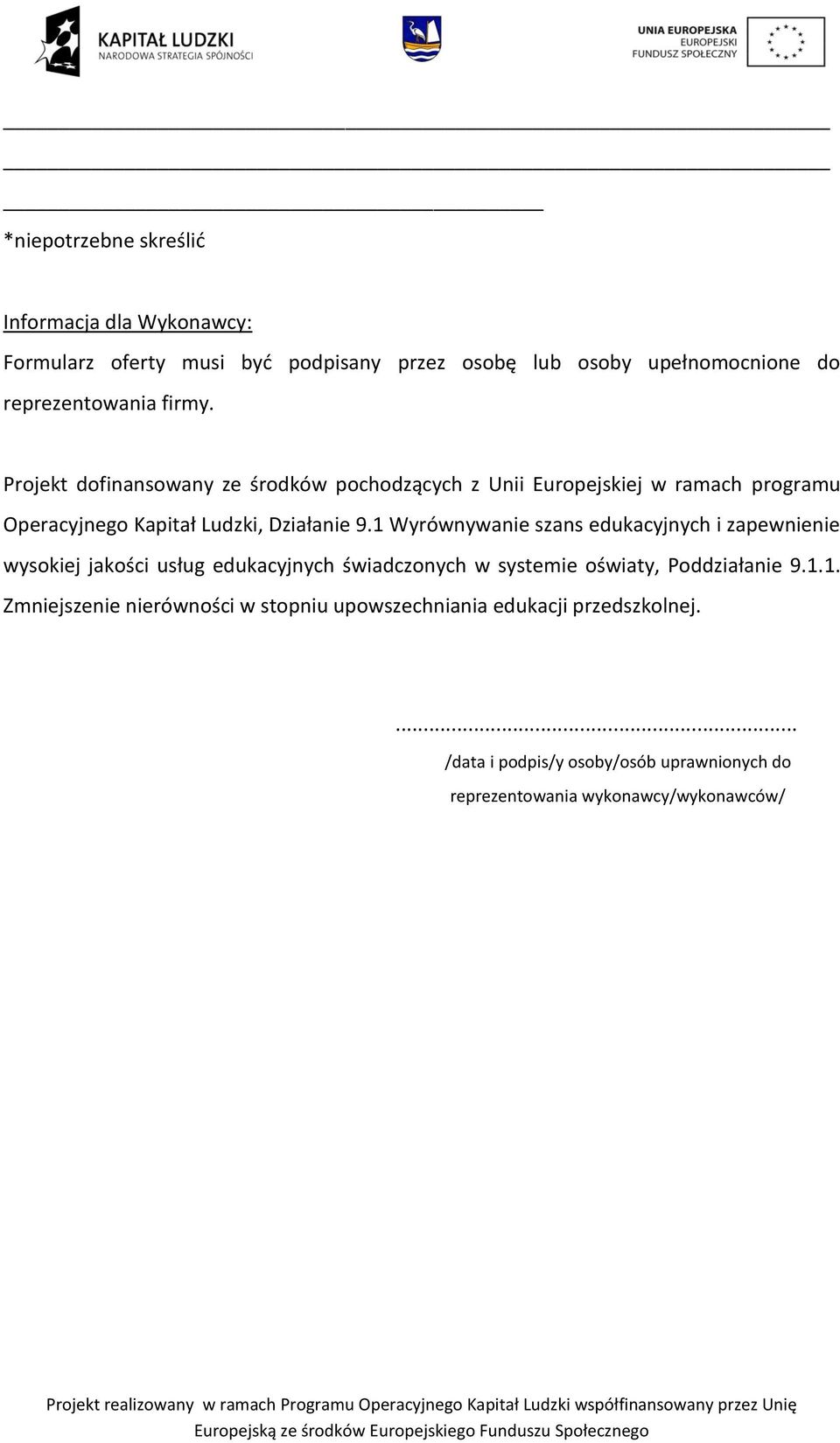 1 Wyrównywanie szans edukacyjnych i zapewnienie wysokiej jakości usług edukacyjnych świadczonych w systemie oświaty, Poddziałanie 9.1.1. Zmniejszenie nierówności w stopniu upowszechniania edukacji przedszkolnej.