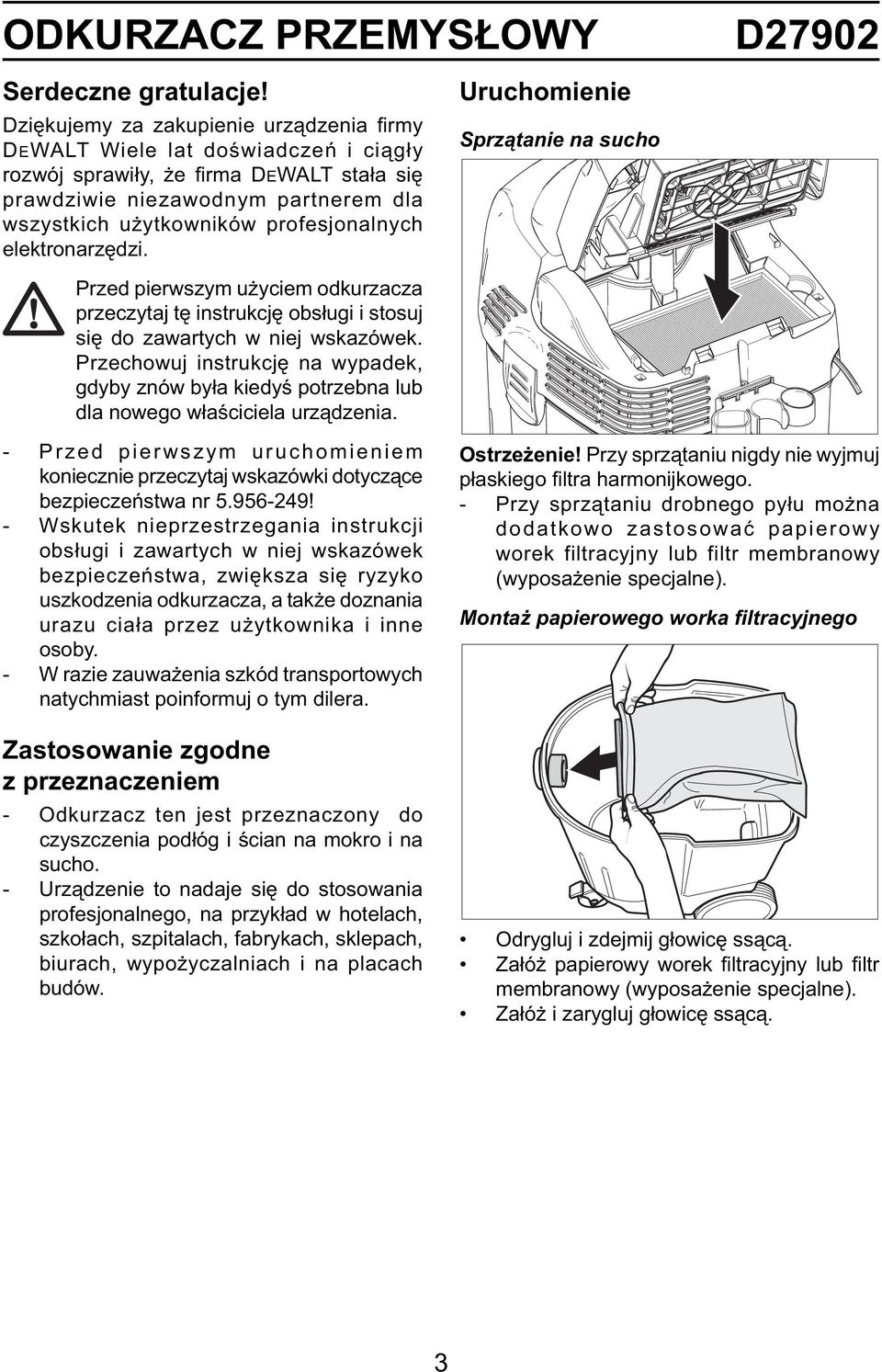 profesjonalnych elektronarzędzi. Uruchomienie Sprzątanie na sucho Przed pierwszym użyciem odkurzacza przeczytaj tę instrukcję obsługi i stosuj się do zawartych w niej wskazówek.