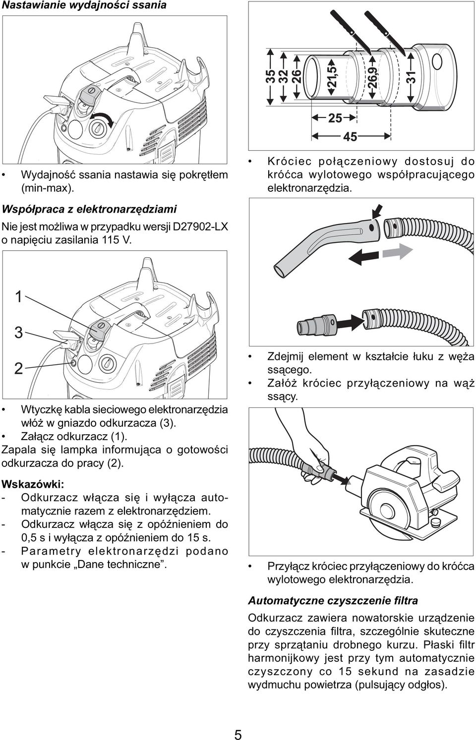 Zapala się lampka informująca o gotowości odkurzacza do pracy (2). Wskazówki: - Odkurzacz włącza się i wyłącza automatycznie razem z elektronarzędziem.