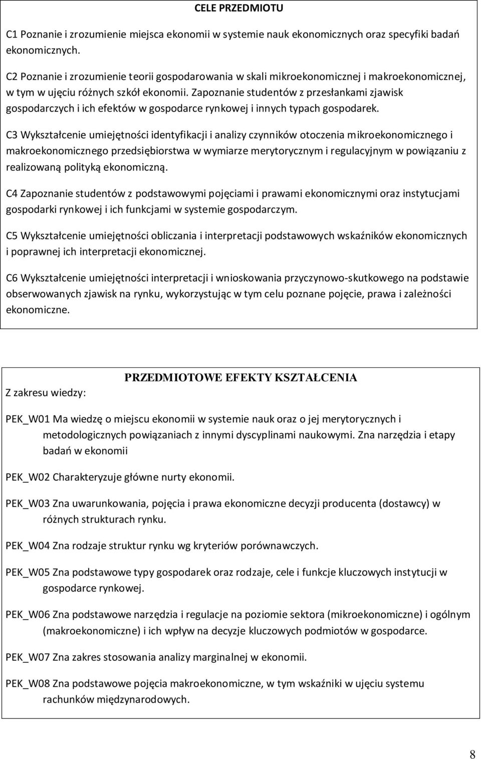 Zapoznanie studentów z przesłankami zjawisk gospodarczych i ich efektów w gospodarce rynkowej i innych typach gospodarek.