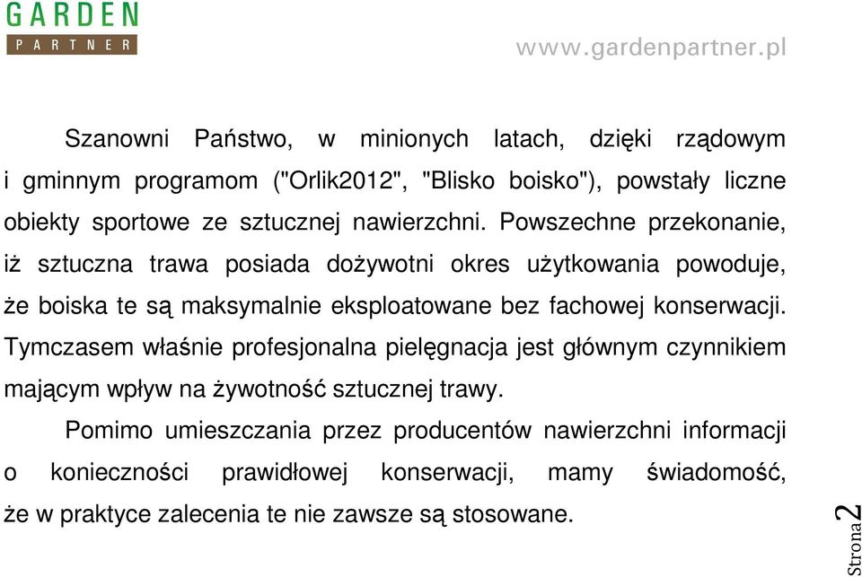 Powszechne przekonanie, iŝ sztuczna trawa posiada doŝywotni okres uŝytkowania powoduje, Ŝe boiska te są maksymalnie eksploatowane bez fachowej