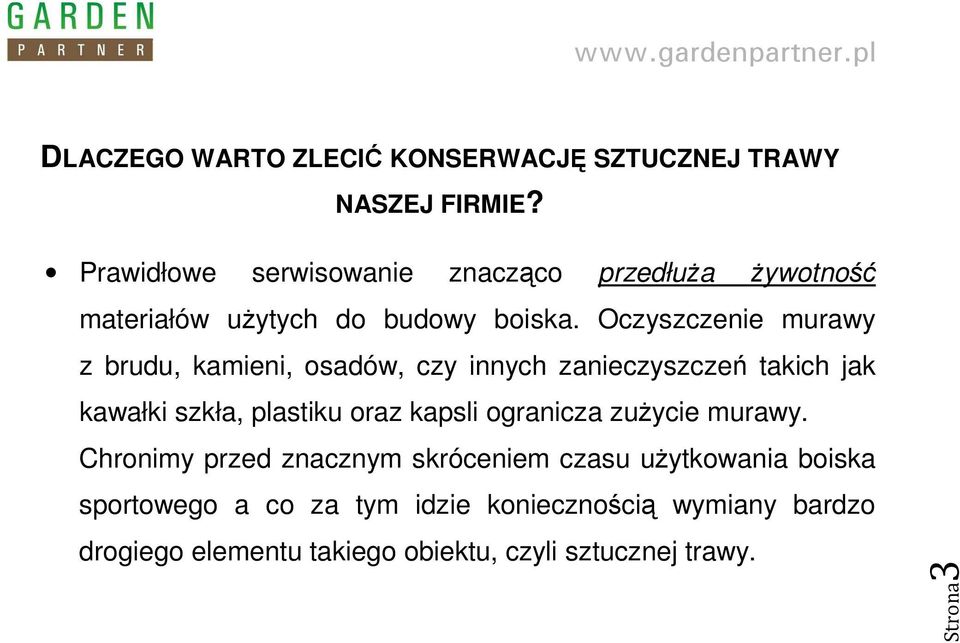 Oczyszczenie murawy z brudu, kamieni, osadów, czy innych zanieczyszczeń takich jak kawałki szkła, plastiku oraz kapsli