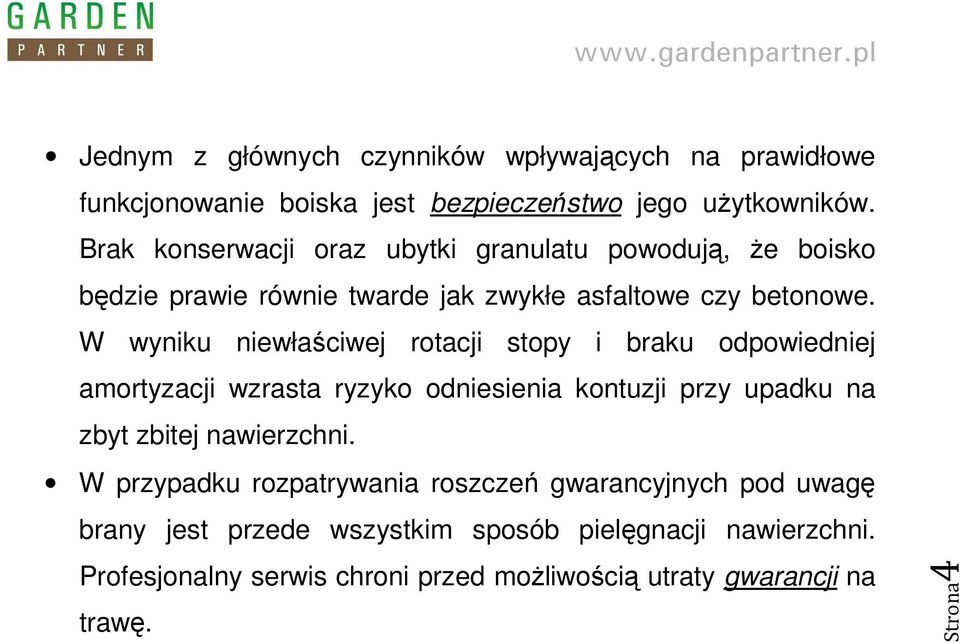 W wyniku niewłaściwej rotacji stopy i braku odpowiedniej amortyzacji wzrasta ryzyko odniesienia kontuzji przy upadku na zbyt zbitej nawierzchni.