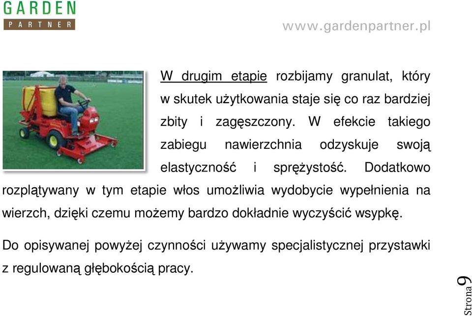 Dodatkowo rozplątywany w tym etapie włos umoŝliwia wydobycie wypełnienia na wierzch, dzięki czemu moŝemy