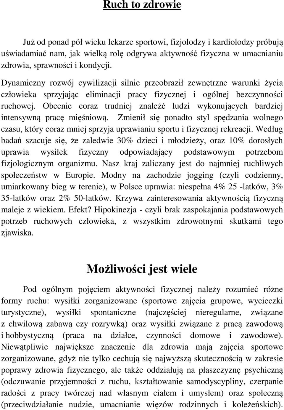 Obecnie coraz trudniej znaleźć ludzi wykonujących bardziej intensywną pracę mięśniową.