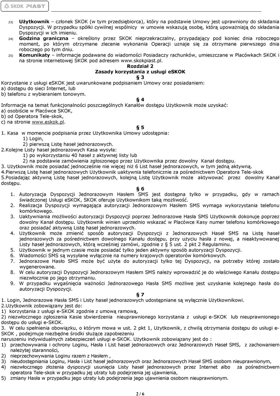 24) Godzina graniczna określony przez SKOK nieprzekraczalny, przypadający pod koniec dnia roboczego moment, po którym otrzymane zlecenie wykonania Operacji uznaje się za otrzymane pierwszego dnia