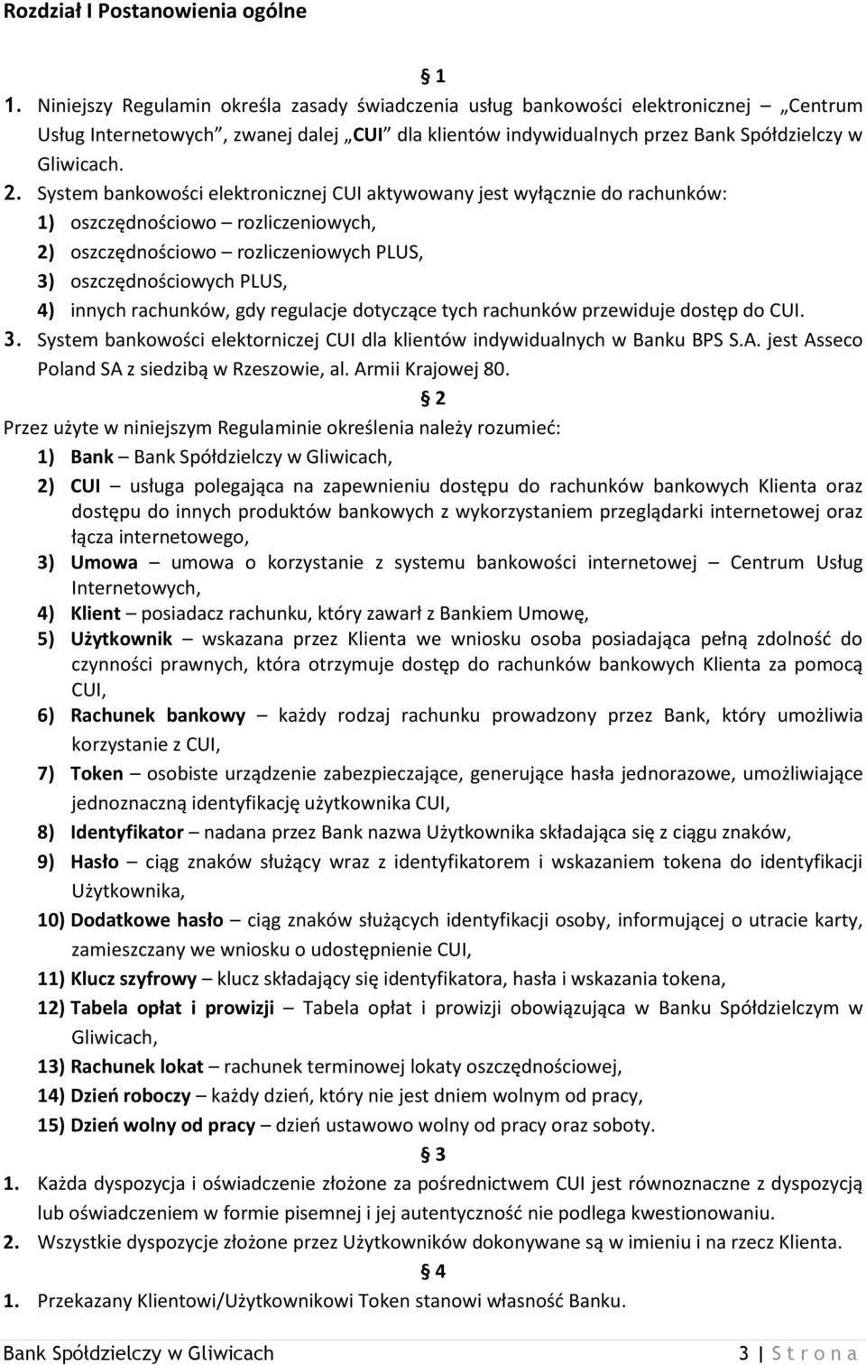 System bankowości elektronicznej CUI aktywowany jest wyłącznie do rachunków: 1) oszczędnościowo rozliczeniowych, 2) oszczędnościowo rozliczeniowych PLUS, 3) oszczędnościowych PLUS, 4) innych