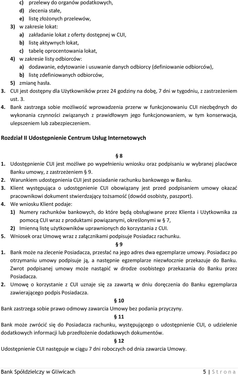 CUI jest dostępny dla Użytkowników przez 24 godziny na dobę, 7 dni w tygodniu, z zastrzeżeniem ust. 3. 4.