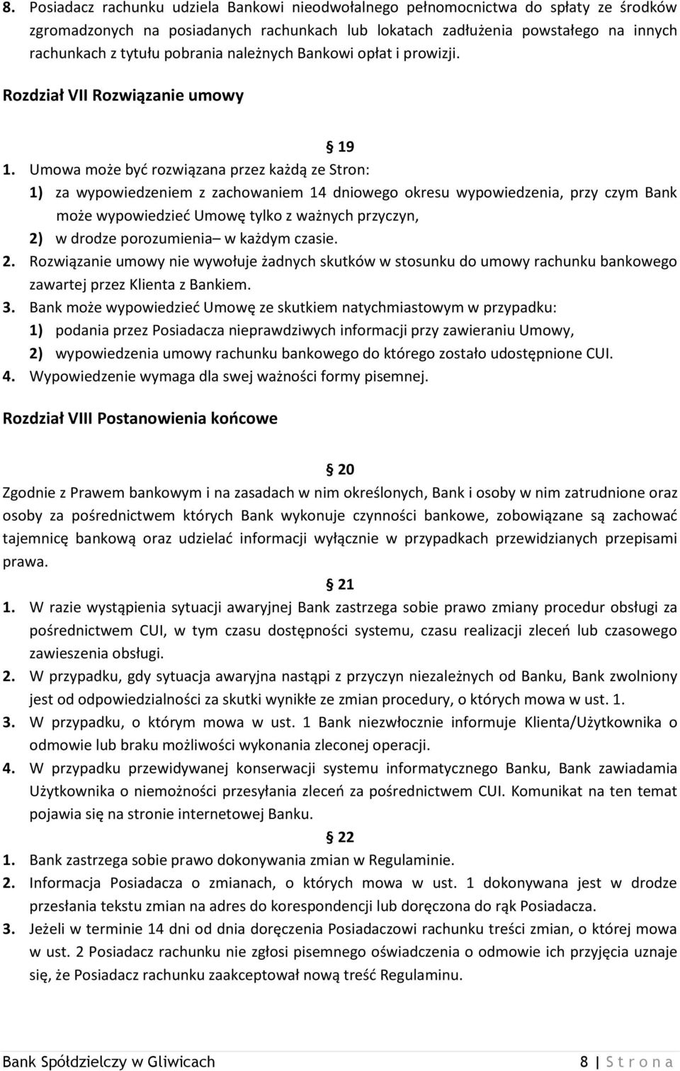 Umowa może byd rozwiązana przez każdą ze Stron: 1) za wypowiedzeniem z zachowaniem 14 dniowego okresu wypowiedzenia, przy czym Bank może wypowiedzied Umowę tylko z ważnych przyczyn, 2) w drodze