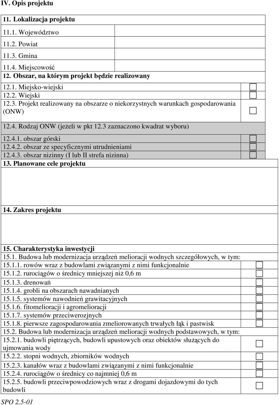 Planowane cele projektu 14. Zakres projektu 15. Charakterystyka inwestycji 15.1. Budowa lub modernizacja urządzeń melioracji wodnych szczegółowych, w tym: 15.1.1. rowów wraz z budowlami związanymi z nimi funkcjonalnie 15.