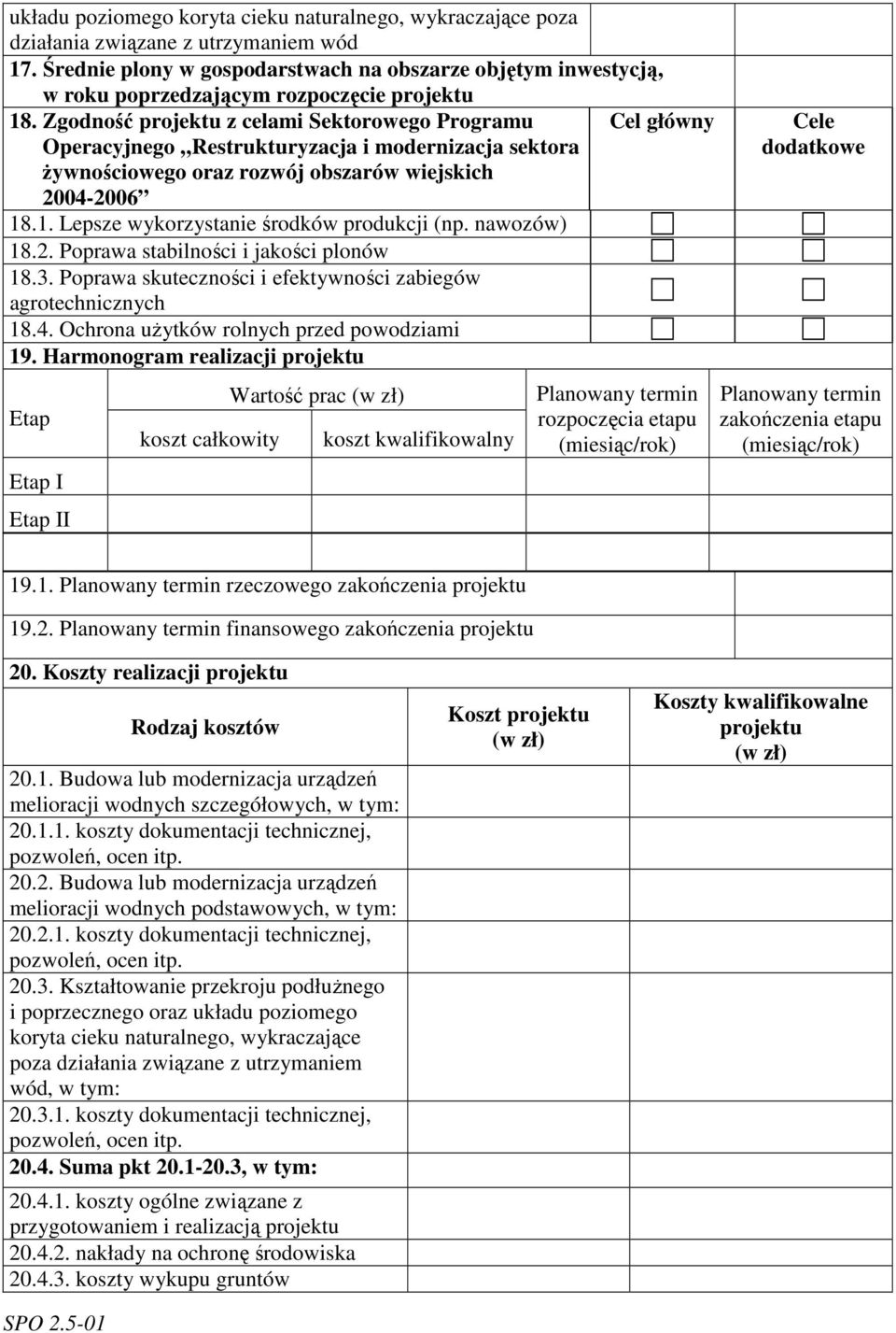 Zgodność projektu z celami Sektorowego Programu Cel główny Operacyjnego Restrukturyzacja i modernizacja sektora żywnościowego oraz rozwój obszarów wiejskich 2004-2006 18