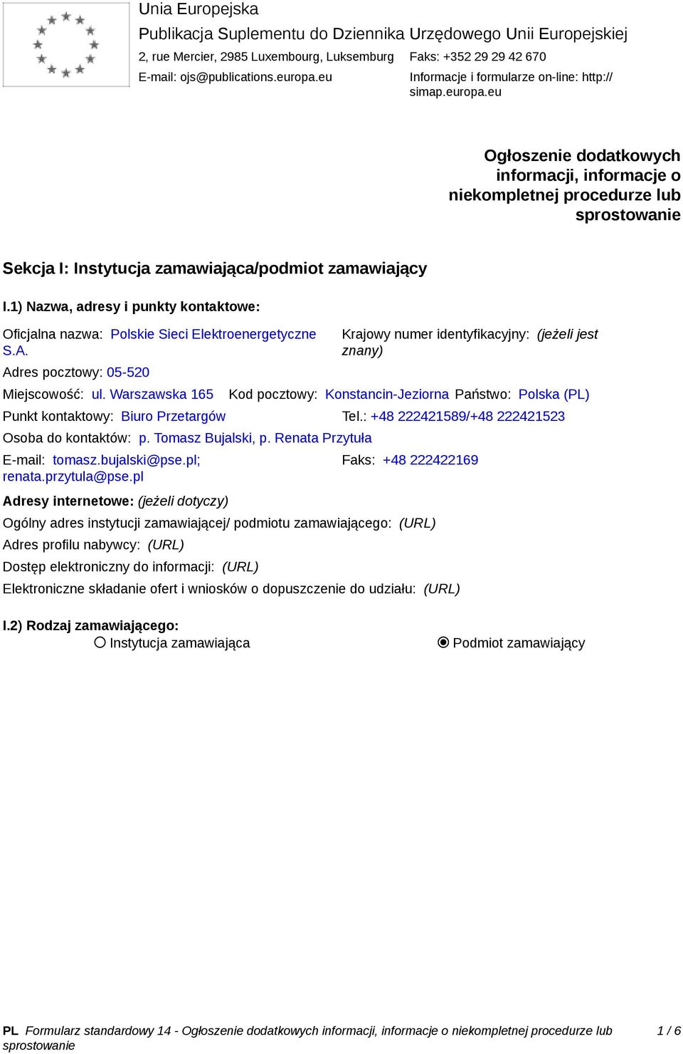 1) Nazwa, adresy i punkty kontaktowe: Oficjalna nazwa: Polskie Sieci Elektroenergetyczne S.A. Adres pocztowy: 05-520 Miejscowość: ul.