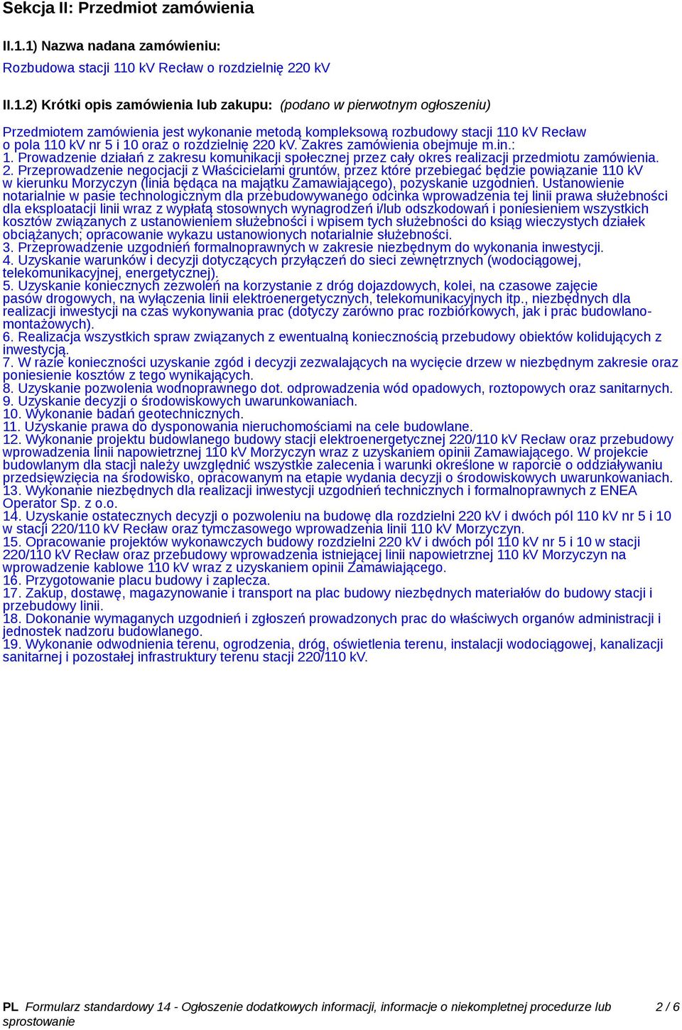metodą kompleksową rozbudowy stacji 110 kv Recław o pola 110 kv nr 5 i 10 oraz o rozdzielnię 220 kv. Zakres zamówienia obejmuje m.in.: 1.