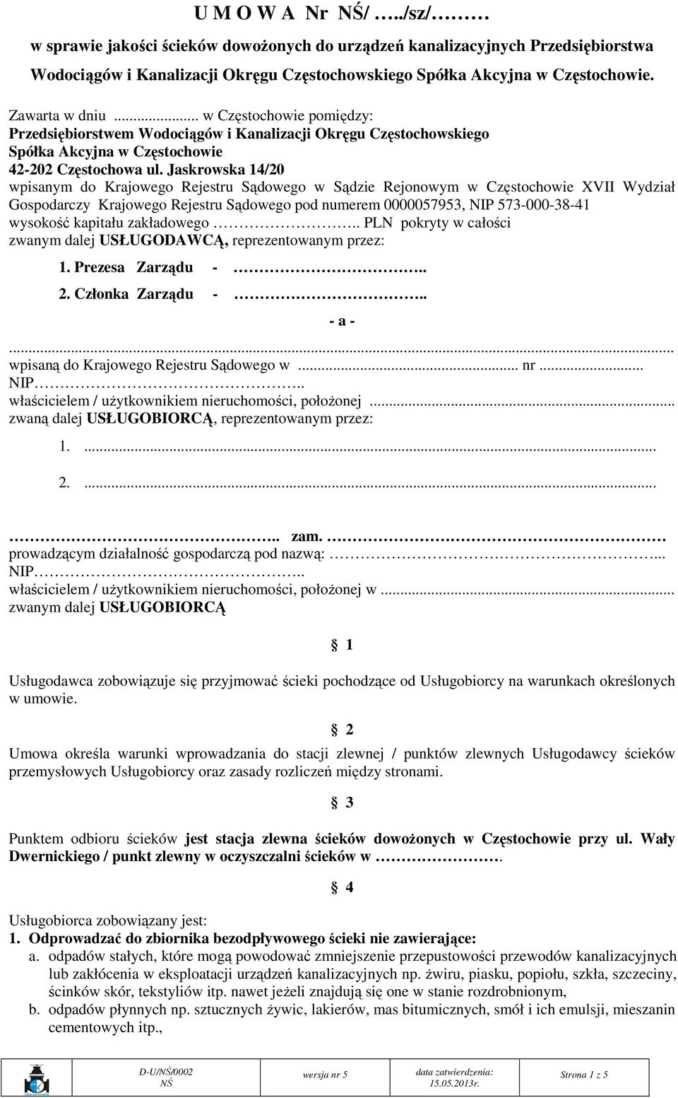 Jaskrowska 14/20 wpisanym do Krajowego Rejestru Sądowego w Sądzie Rejonowym w Częstochowie XVII Wydział Gospodarczy Krajowego Rejestru Sądowego pod numerem 0000057953, NIP 573-000-38-41 wysokość