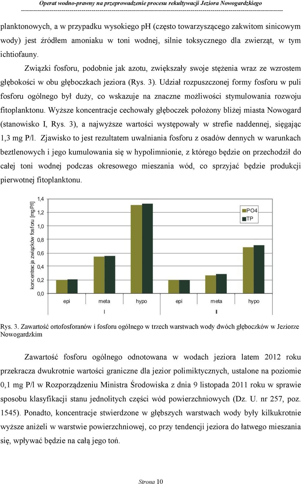 Udział rozpuszczonej formy fosforu w puli fosforu ogólnego był duży, co wskazuje na znaczne możliwości stymulowania rozwoju fitoplanktonu.