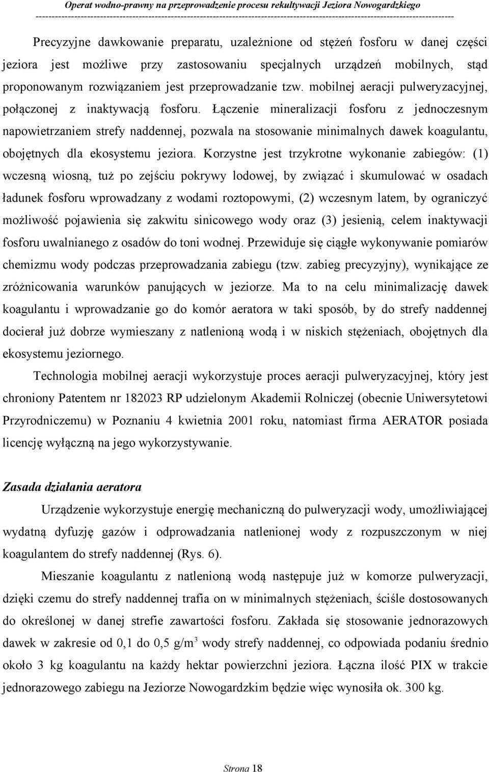 Łączenie mineralizacji fosforu z jednoczesnym napowietrzaniem strefy naddennej, pozwala na stosowanie minimalnych dawek koagulantu, obojętnych dla ekosystemu jeziora.