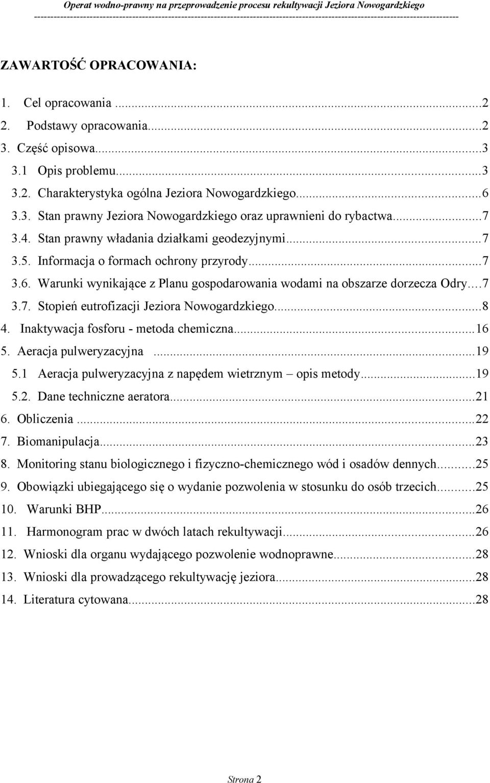 ..8 4. Inaktywacja fosforu - metoda chemiczna...16 5. Aeracja pulweryzacyjna...19 5.1 Aeracja pulweryzacyjna z napędem wietrznym opis metody...19 5.2. Dane techniczne aeratora...21 6. Obliczenia...22 7.