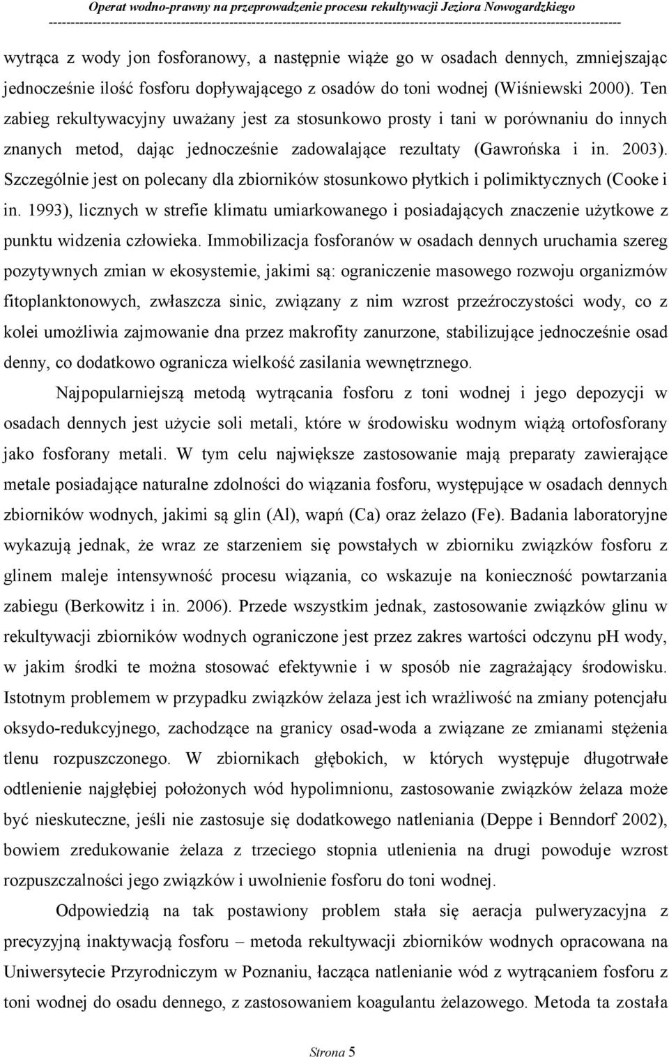 Szczególnie jest on polecany dla zbiorników stosunkowo płytkich i polimiktycznych (Cooke i in.