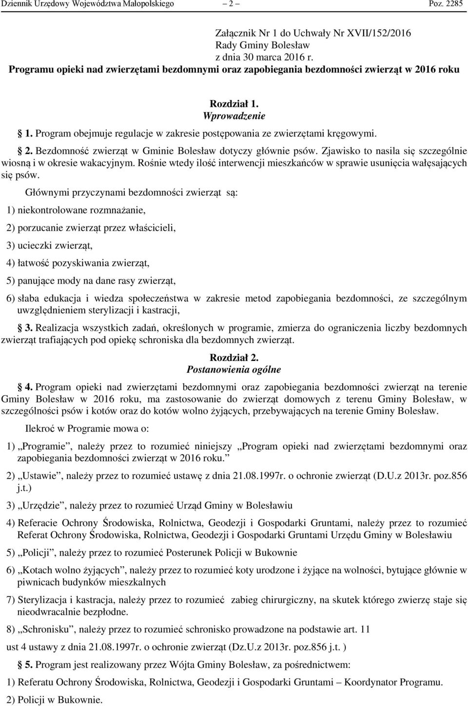 2. Bezdomność zwierząt w Gminie Bolesław dotyczy głównie psów. Zjawisko to nasila się szczególnie wiosną i w okresie wakacyjnym.