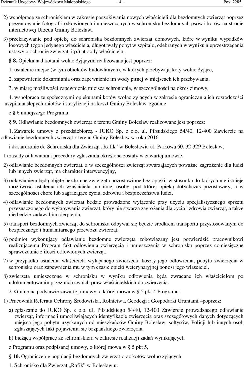 na stronie internetowej Urzędu Gminy Bolesław, 3) przekazywanie pod opiekę do schroniska bezdomnych zwierząt domowych, które w wyniku wypadków losowych (zgon jedynego właściciela, długotrwały pobyt w