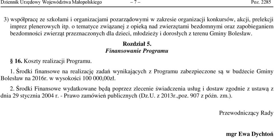Koszty realizacji Programu. Rozdział 5. Finansowanie Programu 1. Środki finansowe na realizację zadań wynikających z Programu zabezpieczone są w budżecie Gminy Bolesław na 2016r.
