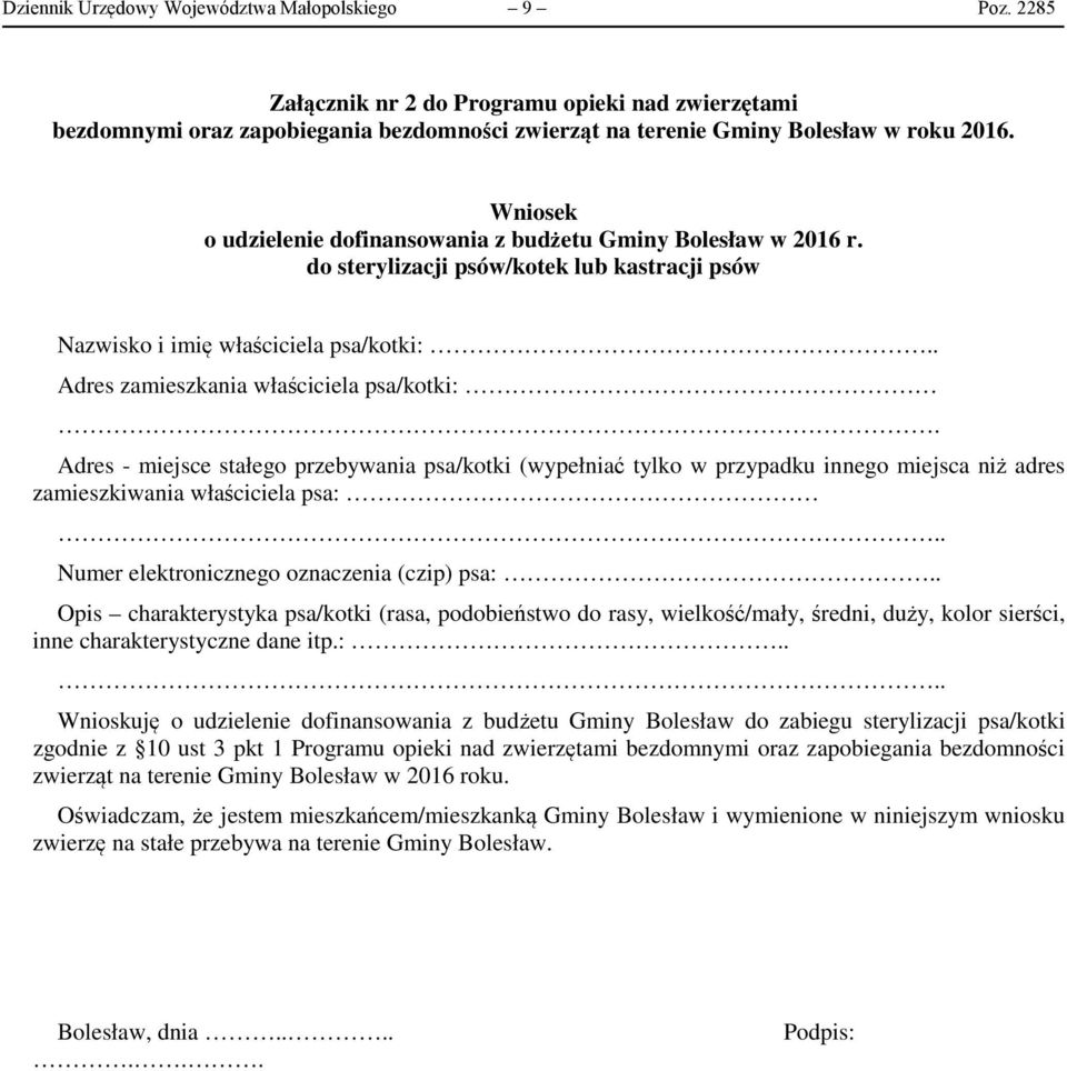 Adres - miejsce stałego przebywania psa/kotki (wypełniać tylko w przypadku innego miejsca niż adres zamieszkiwania właściciela psa: Numer elektronicznego oznaczenia (czip) psa:.