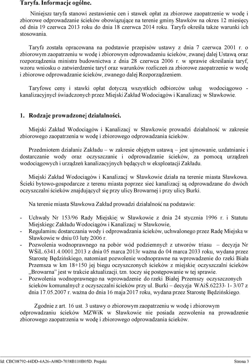 2013 roku do dnia 18 czerwca 2014 roku. Taryfa określa także warunki ich stosowania. Taryfa została opracowana na podstawie przepisów ustawy z dnia 7 czerwca 2001 r.