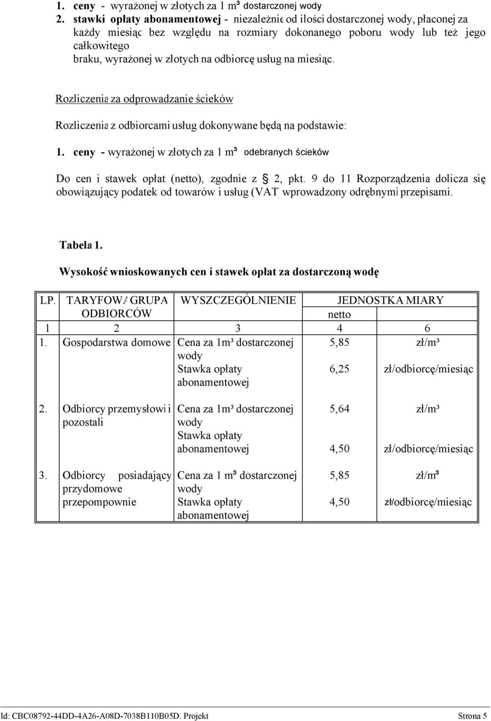 odbiorcę usług na miesiąc. Rozliczenia za odprowadzanie ścieków Rozliczenia z odbiorcami usług dokonywane będą na podstawie: 1.