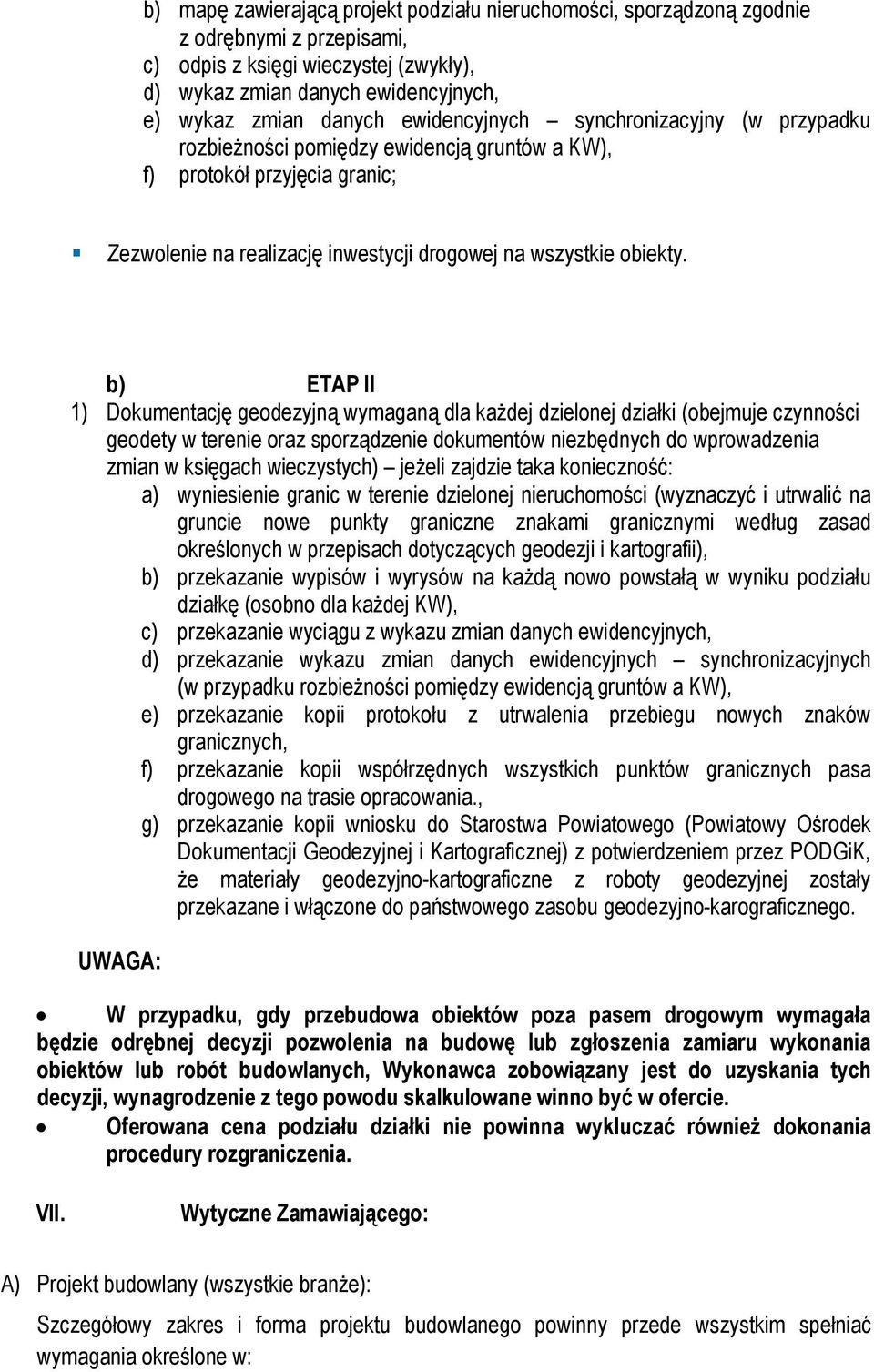 b) ETAP II 1) Dokumentację geodezyjną wymaganą dla każdej dzielonej działki (obejmuje czynności geodety w terenie oraz sporządzenie dokumentów niezbędnych do wprowadzenia zmian w księgach