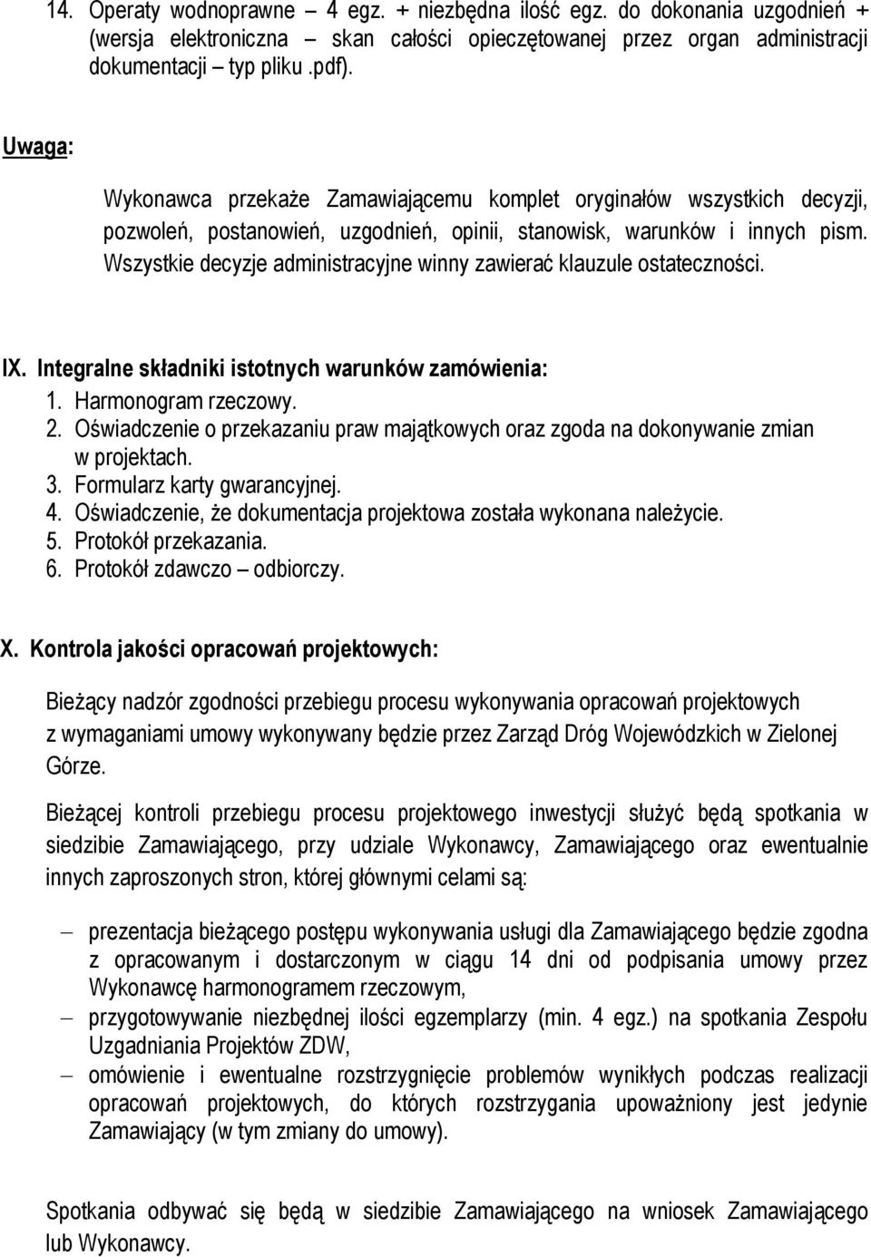 Wszystkie decyzje administracyjne winny zawierać klauzule ostateczności. IX. Integralne składniki istotnych warunków zamówienia: 1. Harmonogram rzeczowy. 2.