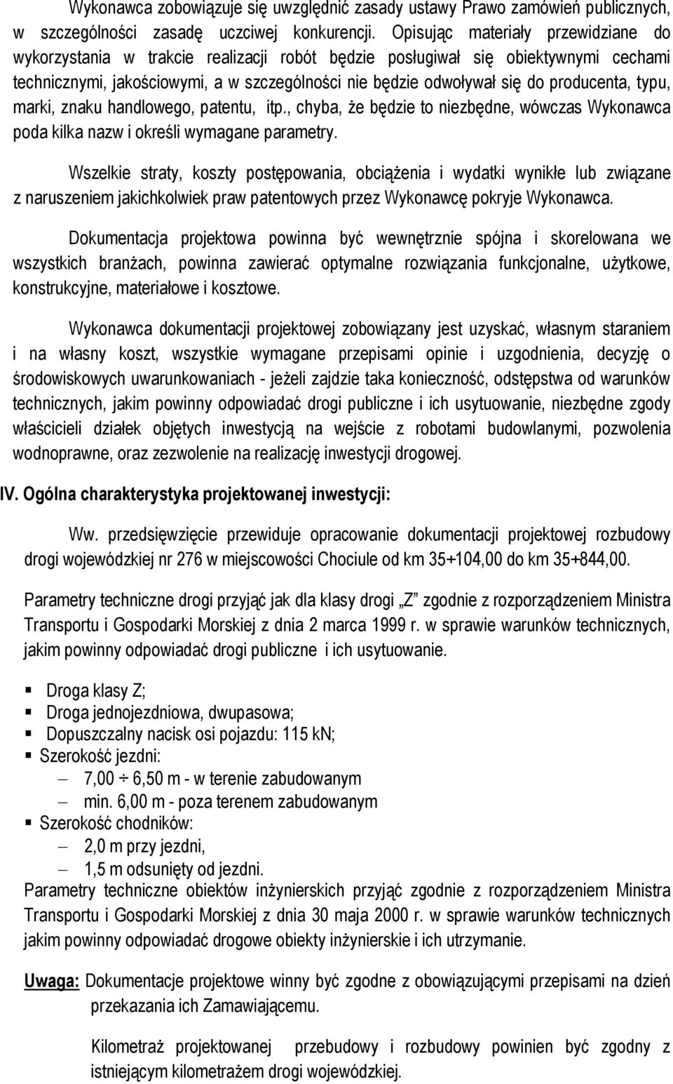 producenta, typu, marki, znaku handlowego, patentu, itp., chyba, że będzie to niezbędne, wówczas Wykonawca poda kilka nazw i określi wymagane parametry.