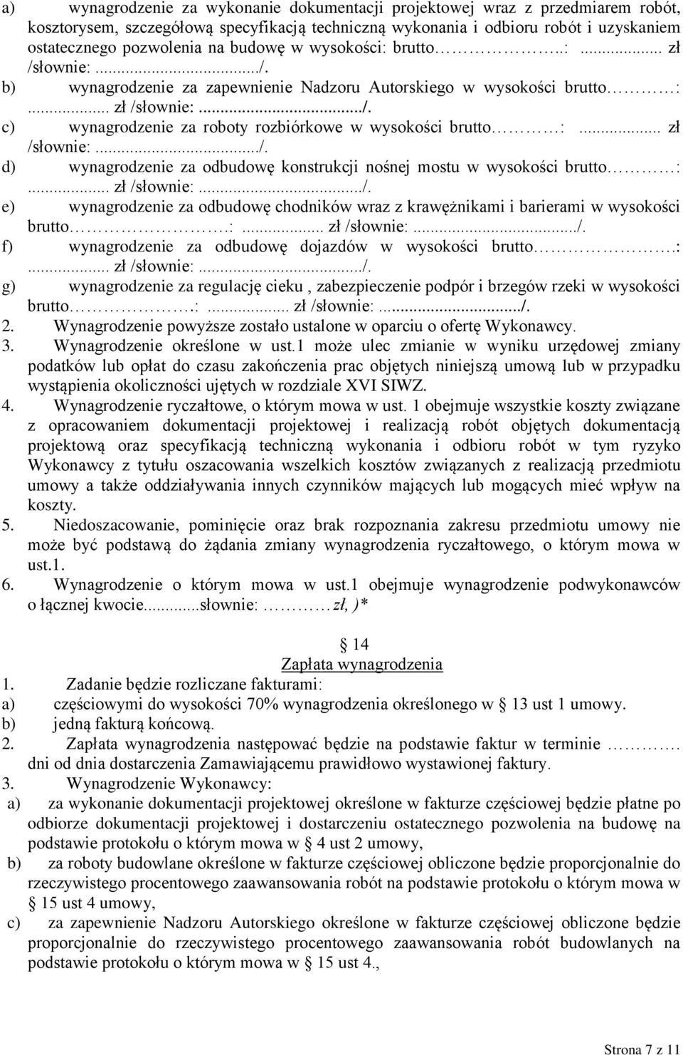 .. zł /słownie:.../. d) wynagrodzenie za odbudowę konstrukcji nośnej mostu w wysokości brutto :... zł /słownie:.../. e) wynagrodzenie za odbudowę chodników wraz z krawężnikami i barierami w wysokości brutto.