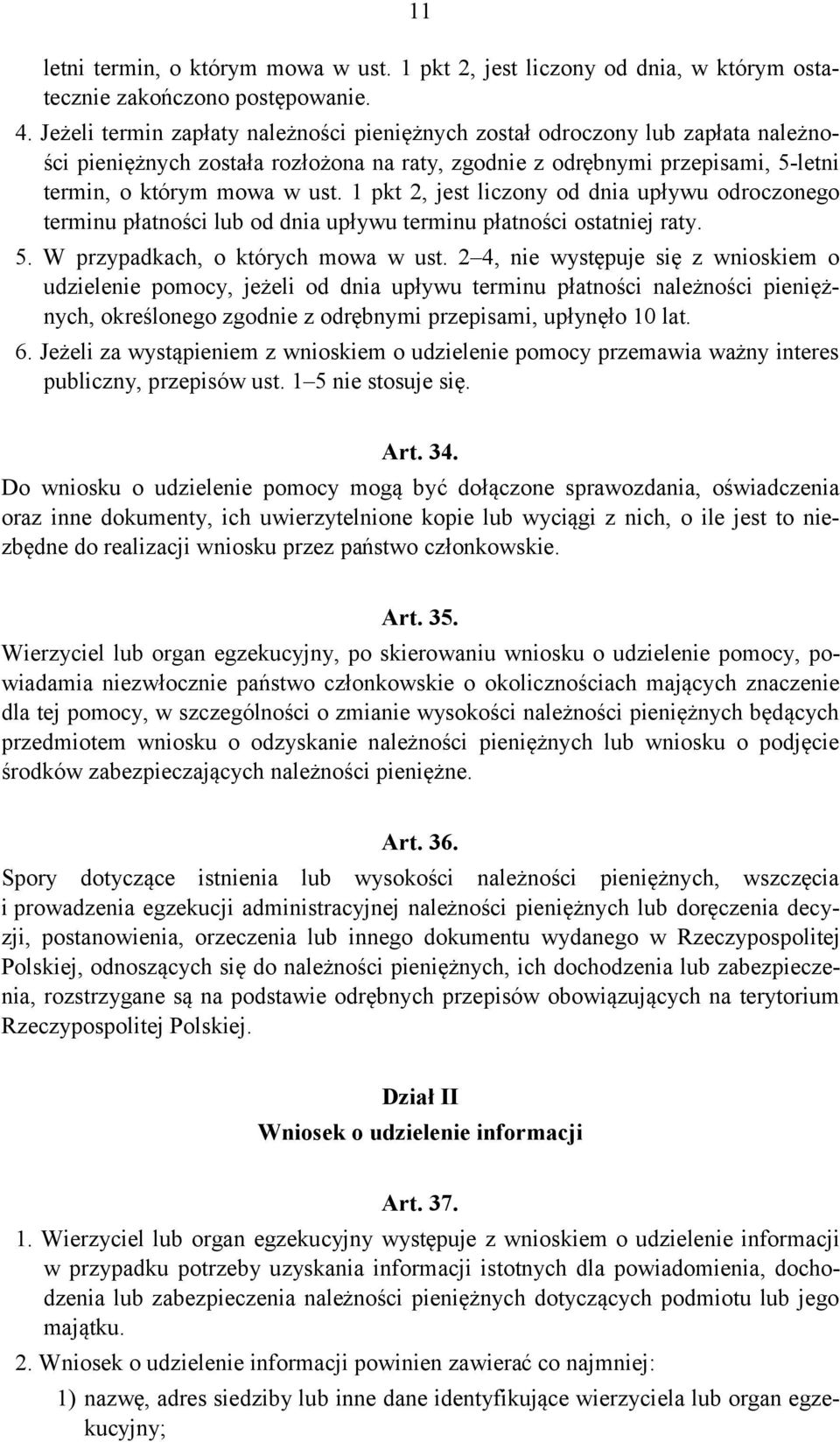 1 pkt 2, jest liczony od dnia upływu odroczonego terminu płatności lub od dnia upływu terminu płatności ostatniej raty. 5. W przypadkach, o których mowa w ust.