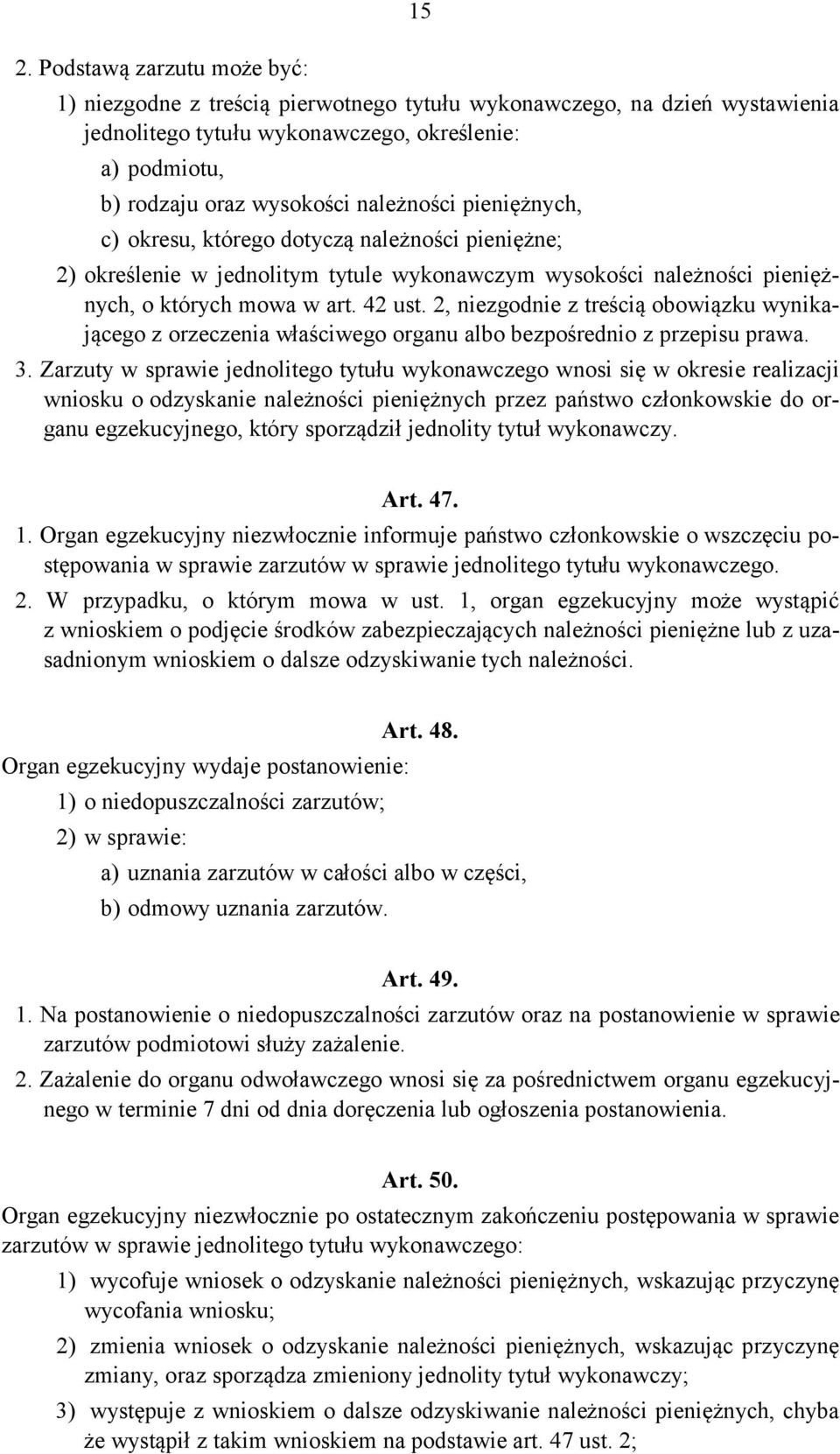 2, niezgodnie z treścią obowiązku wynikającego z orzeczenia właściwego organu albo bezpośrednio z przepisu prawa. 3.