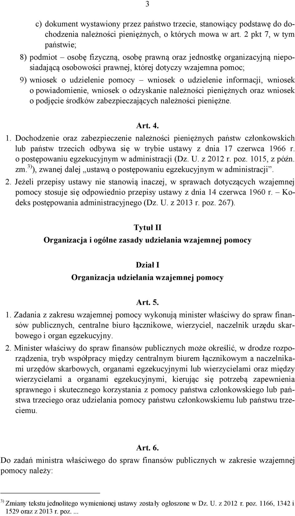 o udzielenie informacji, wniosek o powiadomienie, wniosek o odzyskanie należności pieniężnych oraz wniosek o podjęcie środków zabezpieczających należności pieniężne. Art. 4. 1.