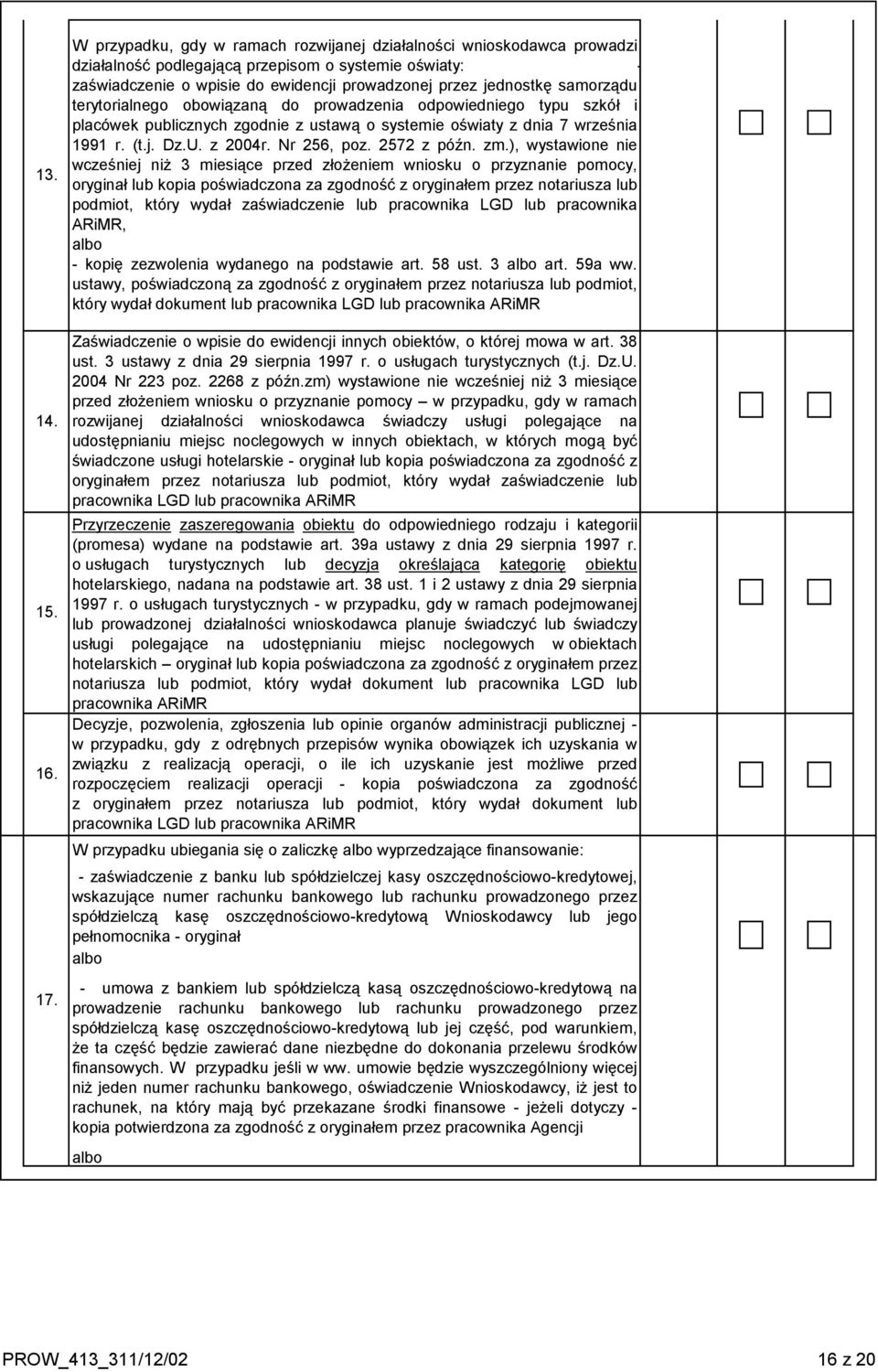 samorządu terytorialnego obowiązaną do prowadzenia odpowiedniego typu szkół i placówek publicznych zgodnie z ustawą o systemie oświaty z dnia 7 września 1991 r. (t.j. Dz.U. z 2004r. Nr 256, poz.