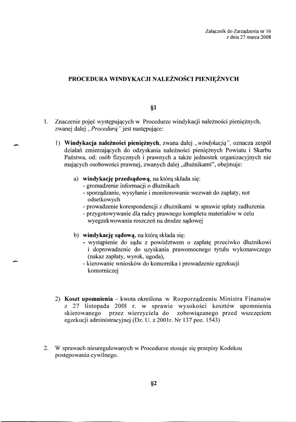 działań zmierzających do odzyskania należności pieniężnych Powiatu i Skarbu Państwa, od: osób fizycznych i prawnych a także jednostek organizacyjnych nie mających osobowości prawnej, zwanych dalej