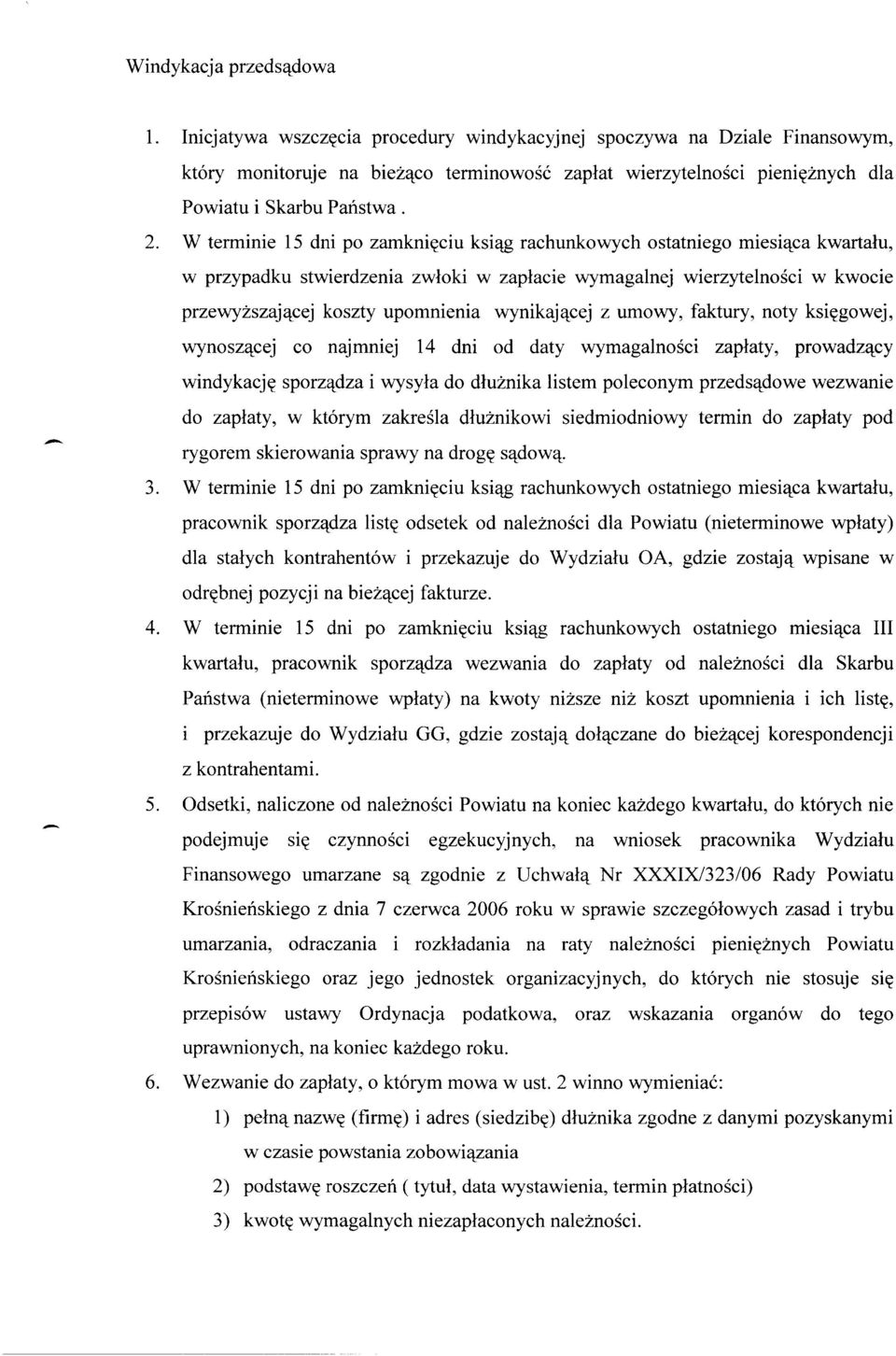 W terminie 15 dni po zamknięciu ksiąg rachunkowych ostatniego miesiąca kwartału, w przypadku stwierdzenia zwłoki w zapłacie wymagalnej wierzytelności w kwocie przewyższającej koszty upomnienia