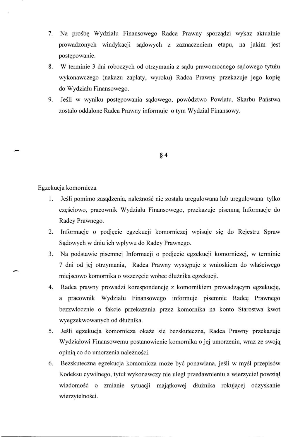 Jeśli w wyniku postępowania sądowego, powództwo Powiatu, Skarbu Państwa zostało oddalone Radca Prawny informuje o tym Wydział Finansowy. 4 Egzekucja komornicza 1.