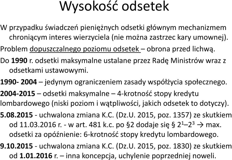 1990-2004 jedynym ograniczeniem zasady współżycia społecznego. 2004-2015 odsetki maksymalne 4-krotność stopy kredytu lombardowego (niski poziom i wątpliwości, jakich odsetek to dotyczy). 5.08.