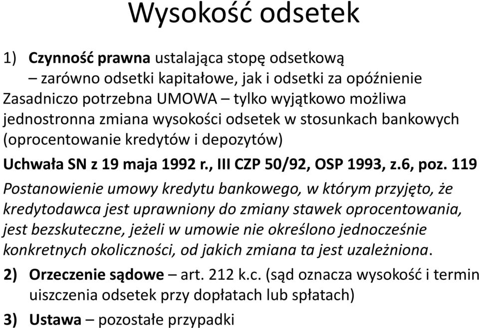 119 Postanowienie umowy kredytu bankowego, w którym przyjęto, że kredytodawca jest uprawniony do zmiany stawek oprocentowania, jest bezskuteczne, jeżeli w umowie nie określono