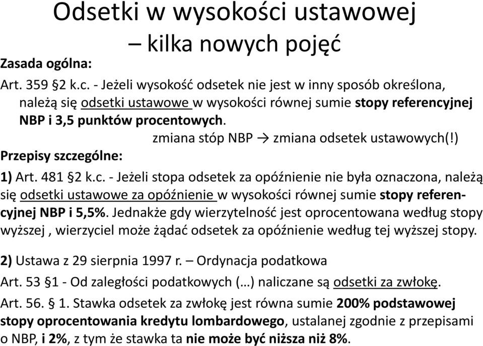 Jednakże gdy wierzytelność jest oprocentowana według stopy wyższej, wierzyciel może żądać odsetek za opóźnienie według tej wyższej stopy. 2) Ustawa z 29 sierpnia 1997 r. Ordynacja podatkowa Art.