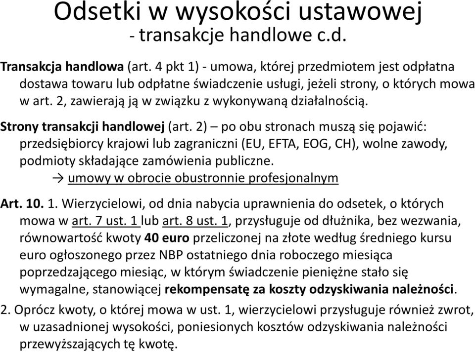 Strony transakcji handlowej (art. 2) po obu stronach muszą się pojawić: przedsiębiorcy krajowi lub zagraniczni (EU, EFTA, EOG, CH), wolne zawody, podmioty składające zamówienia publiczne.