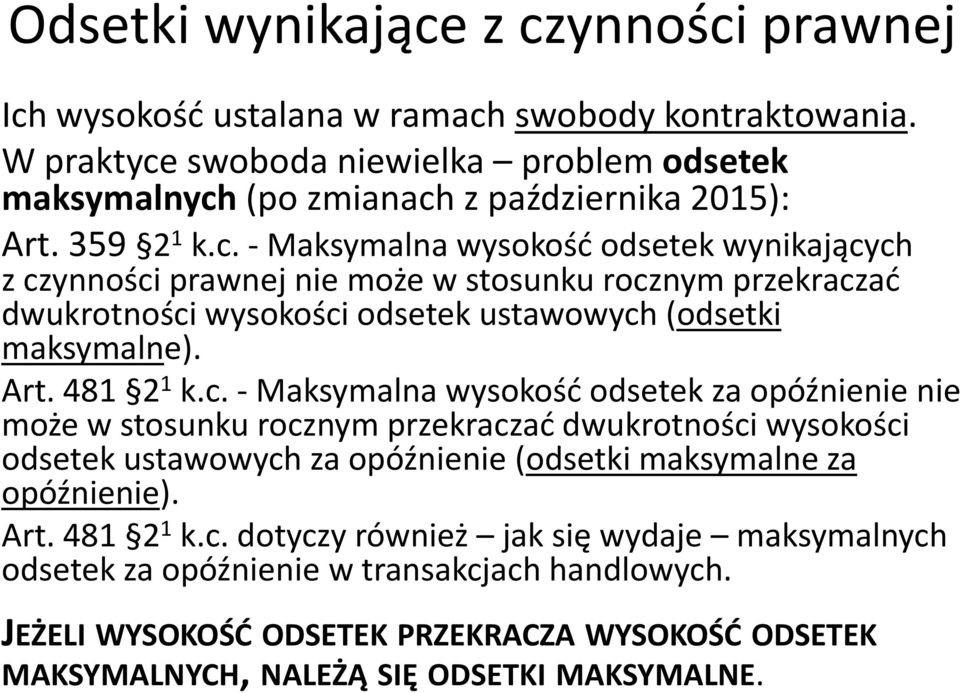 481 2 1 k.c. - Maksymalna wysokość odsetek za opóźnienie nie może w stosunku rocznym przekraczać dwukrotności wysokości odsetek ustawowych za opóźnienie (odsetki maksymalne za opóźnienie). Art.